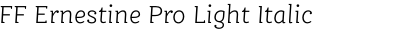 FF Ernestine Pro Light Italic